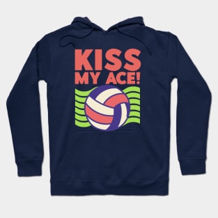 Kiss My Ace! - Volleyball Lover Hoodie